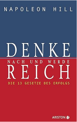 Denke nach und werde reich: Dein Weg zum Erfolg beginnt im Kopf